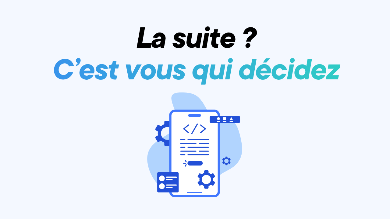 La suite ? C'est vous qui décidez